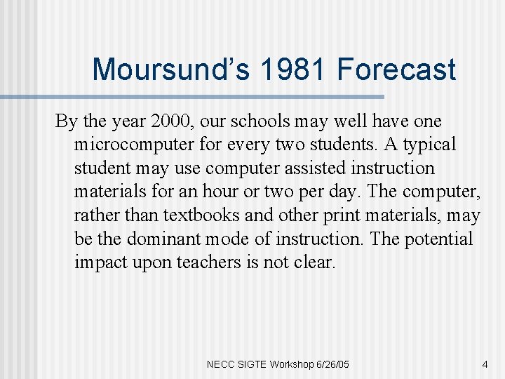 Moursund’s 1981 Forecast By the year 2000, our schools may well have one microcomputer