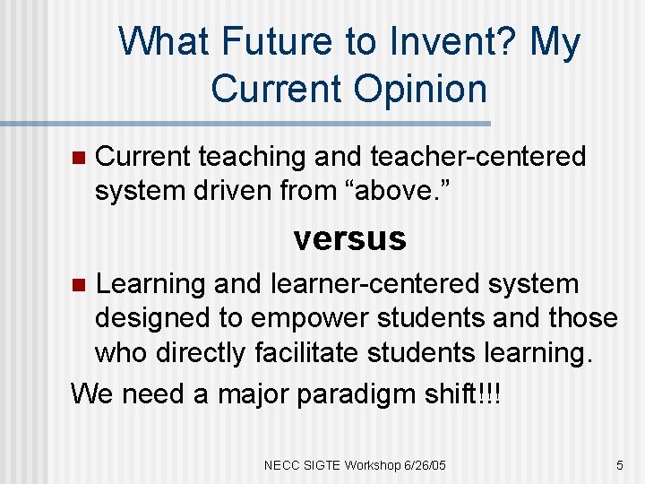 What Future to Invent? My Current Opinion n Current teaching and teacher-centered system driven