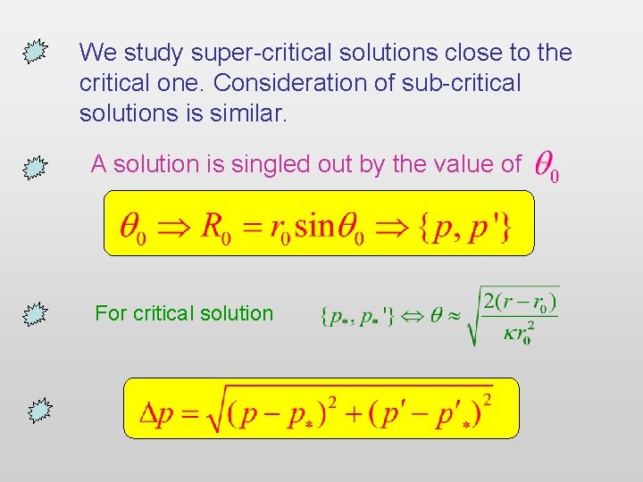 We study super-critical solutions close to the critical one. Consideration of sub-critical solutions is