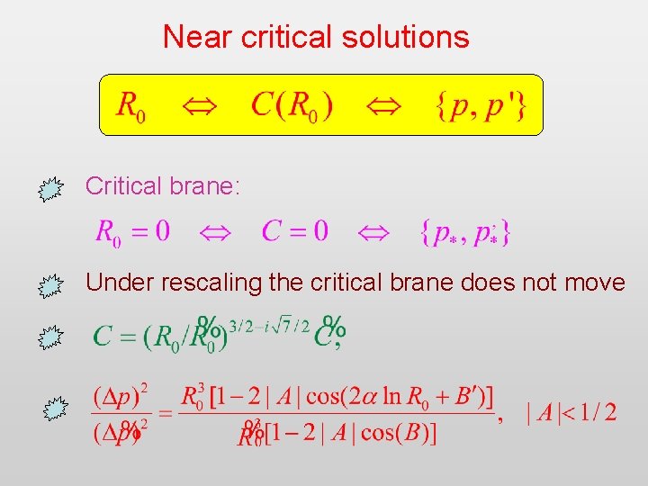 Near critical solutions Critical brane: Under rescaling the critical brane does not move 