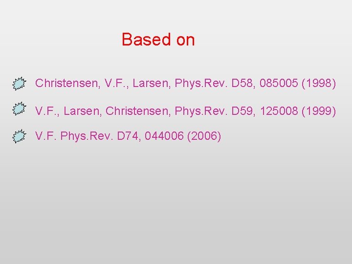 Based on Christensen, V. F. , Larsen, Phys. Rev. D 58, 085005 (1998) V.