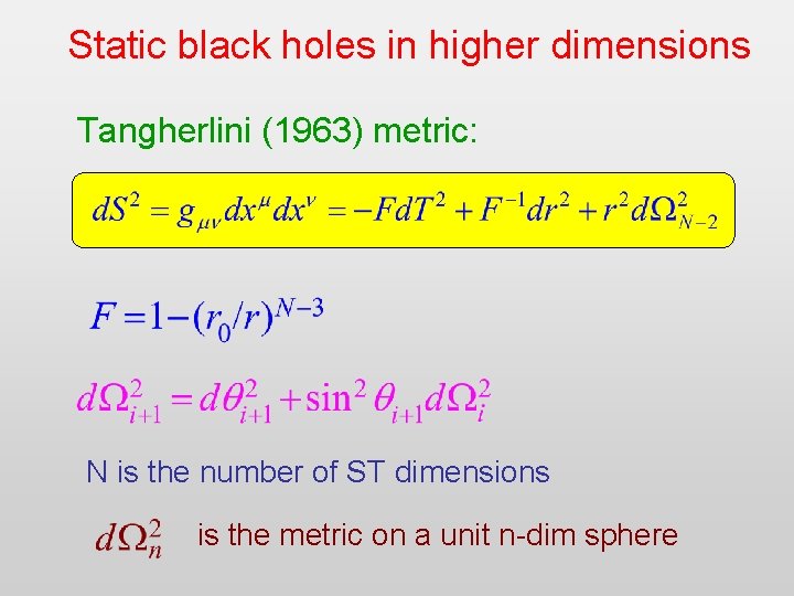 Static black holes in higher dimensions Tangherlini (1963) metric: N is the number of