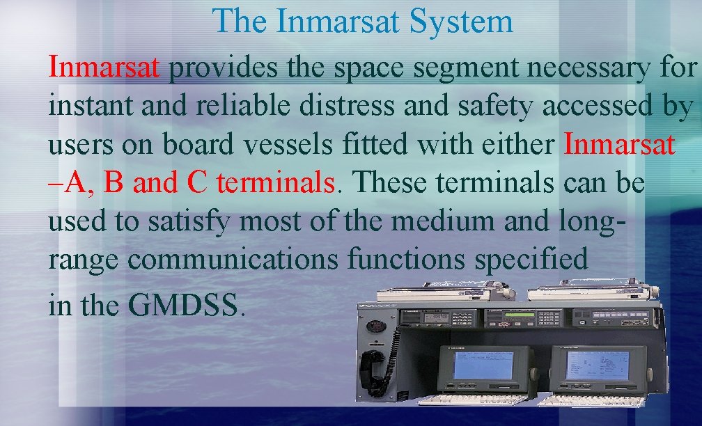 The Inmarsat System Inmarsat provides the space segment necessary for instant and reliable distress
