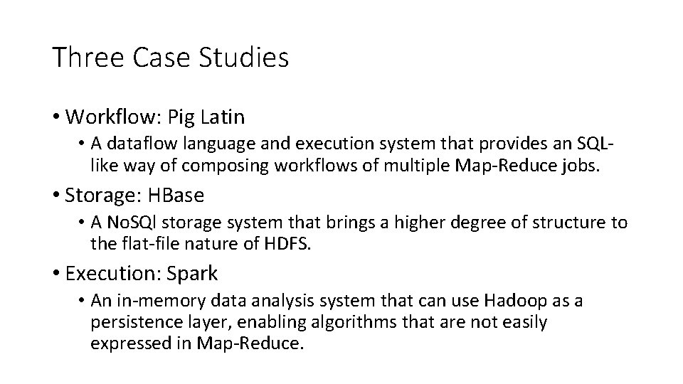 Three Case Studies • Workflow: Pig Latin • A dataflow language and execution system