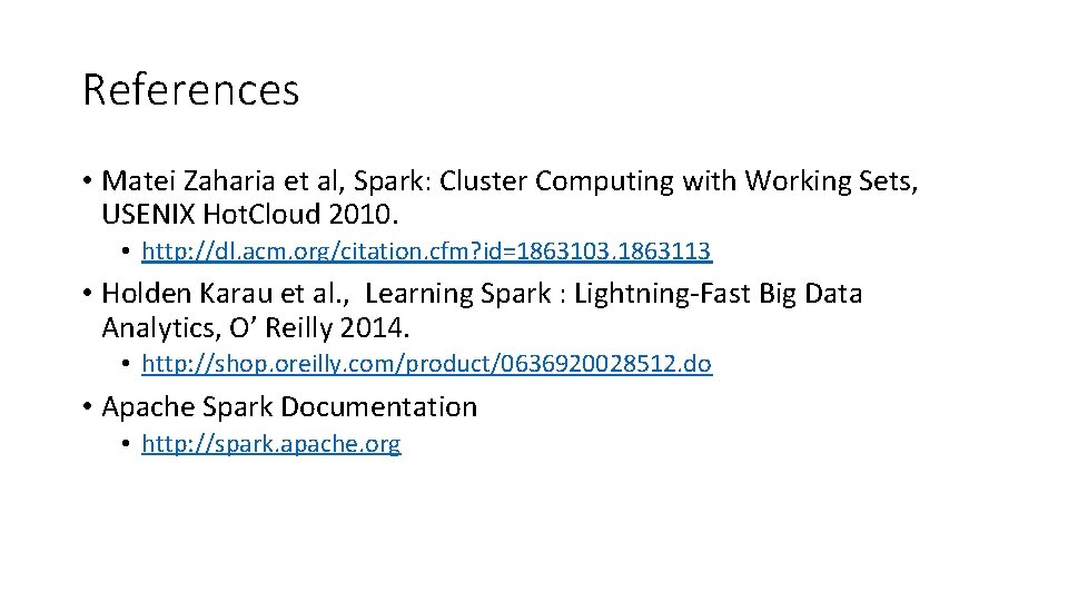 References • Matei Zaharia et al, Spark: Cluster Computing with Working Sets, USENIX Hot.