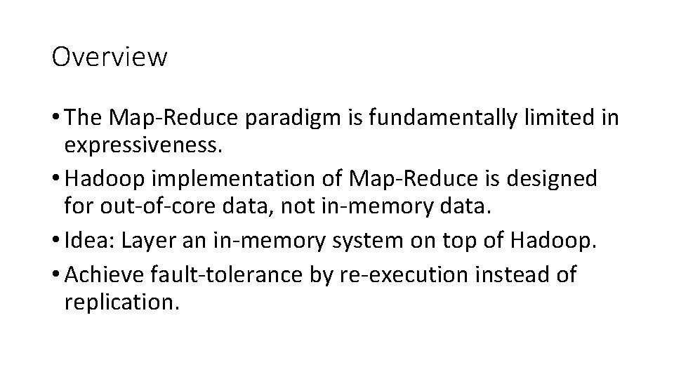 Overview • The Map-Reduce paradigm is fundamentally limited in expressiveness. • Hadoop implementation of