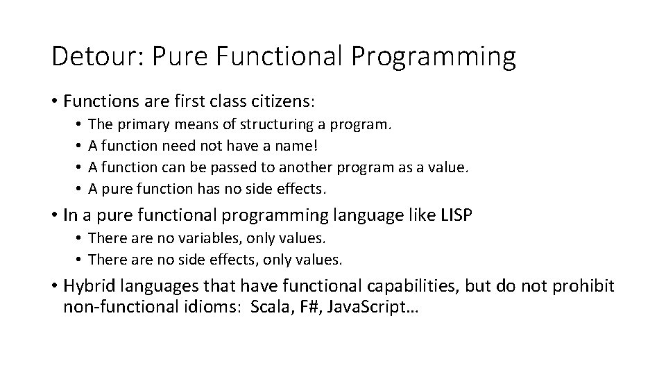 Detour: Pure Functional Programming • Functions are first class citizens: • • The primary