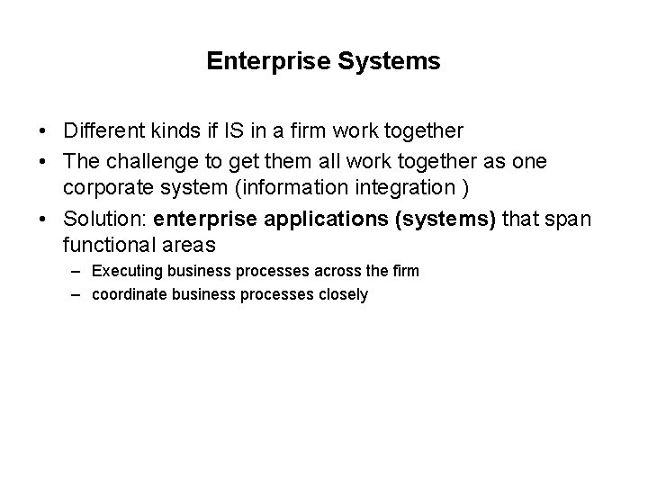 Enterprise Systems • Different kinds if IS in a firm work together • The