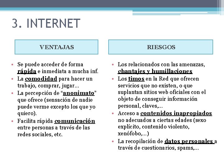 3. INTERNET VENTAJAS • Se puede acceder de forma rápida e inmediata a mucha