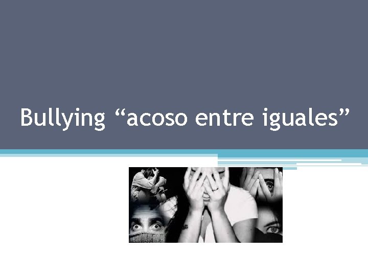 Bullying “acoso entre iguales” 