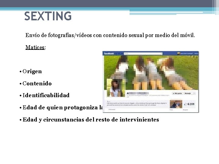 SEXTING Envío de fotografías/vídeos contenido sexual por medio del móvil. Matices: • Origen •