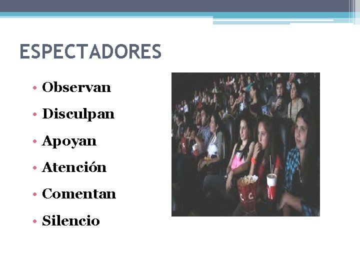 ESPECTADORES • Observan • Disculpan • Apoyan • Atención • Comentan • Silencio 