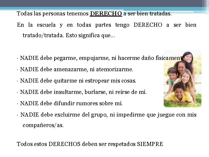 Todas las personas tenemos DERECHO a ser bien tratadas. En la escuela y en