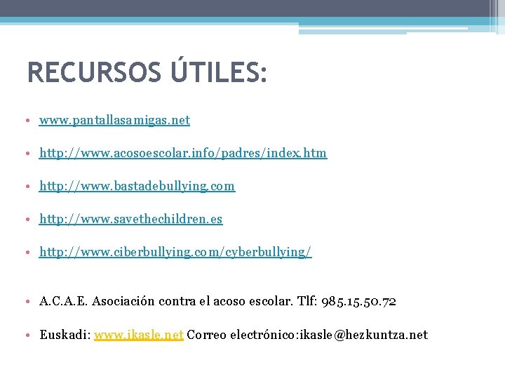 RECURSOS ÚTILES: • www. pantallasamigas. net • http: //www. acosoescolar. info/padres/index. htm • http: