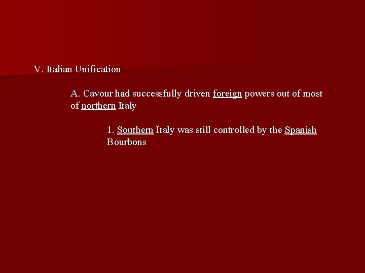 V. Italian Unification A. Cavour had successfully driven foreign powers out of most of