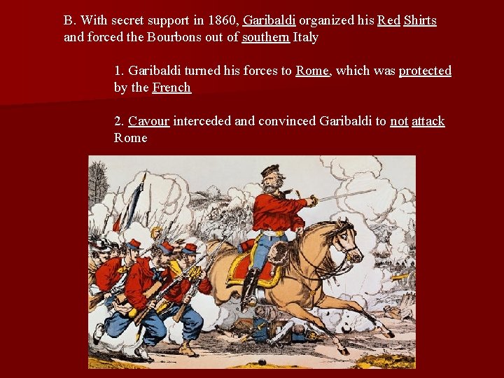 B. With secret support in 1860, Garibaldi organized his Red Shirts and forced the