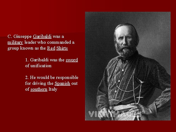 C. Giuseppe Garibaldi was a military leader who commanded a group known as the