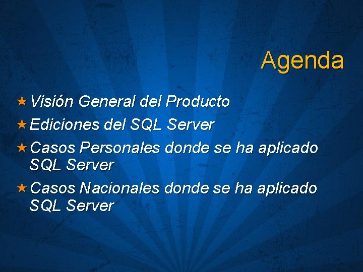Agenda «Visión General del Producto «Ediciones del SQL Server «Casos Personales donde se ha