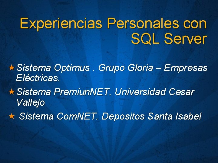 Experiencias Personales con SQL Server «Sistema Optimus. Grupo Gloria – Empresas Eléctricas. «Sistema Premiun.