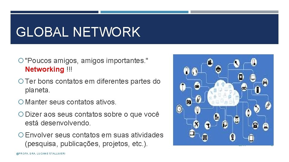 GLOBAL NETWORK "Poucos amigos, amigos importantes. " Networking !!! Ter bons contatos em diferentes GLOBAL NETWORK "Poucos amigos, amigos importantes. " Networking !!! Ter bons contatos em diferentes