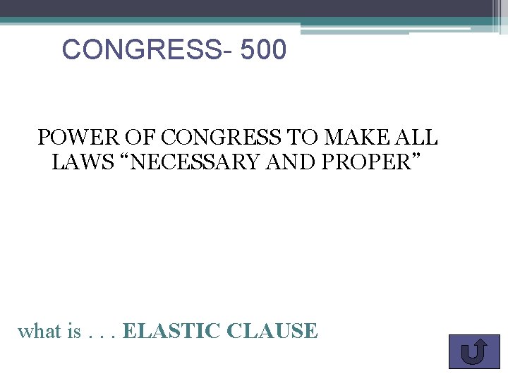 CONGRESS- 500 POWER OF CONGRESS TO MAKE ALL LAWS “NECESSARY AND PROPER” what is.