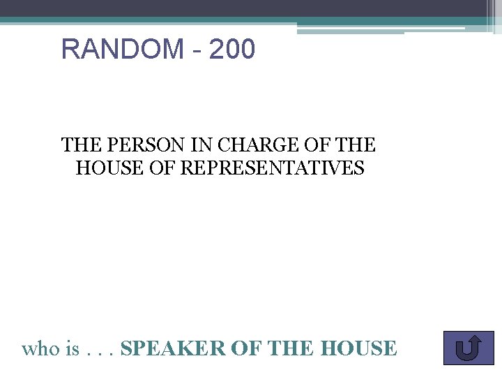 RANDOM - 200 THE PERSON IN CHARGE OF THE HOUSE OF REPRESENTATIVES who is.