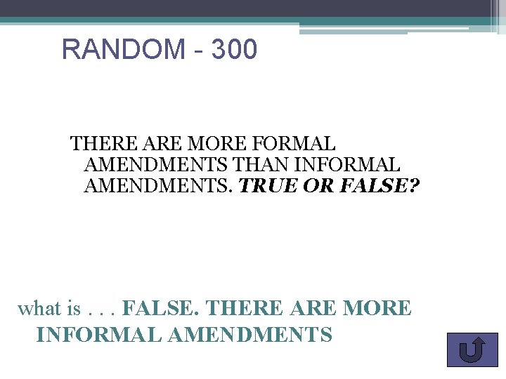 RANDOM - 300 THERE ARE MORE FORMAL AMENDMENTS THAN INFORMAL AMENDMENTS. TRUE OR FALSE?