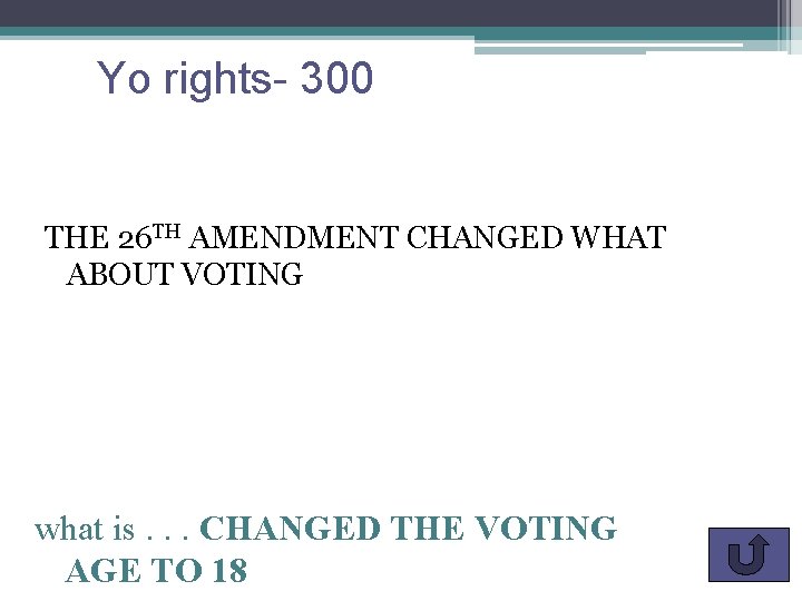 Yo rights- 300 THE 26 TH AMENDMENT CHANGED WHAT ABOUT VOTING what is. .