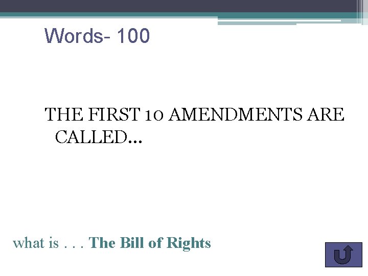 Words- 100 THE FIRST 10 AMENDMENTS ARE CALLED… what is. . . The Bill