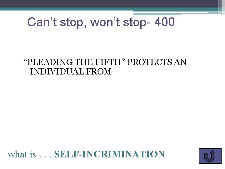 Can’t stop, won’t stop- 400 “PLEADING THE FIFTH” PROTECTS AN INDIVIDUAL FROM what is.