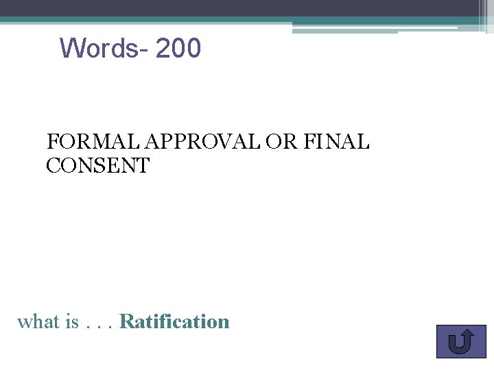 Words- 200 FORMAL APPROVAL OR FINAL CONSENT what is. . . Ratification 