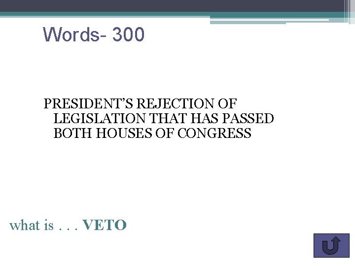 Words- 300 PRESIDENT’S REJECTION OF LEGISLATION THAT HAS PASSED BOTH HOUSES OF CONGRESS what