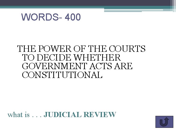 WORDS- 400 THE POWER OF THE COURTS TO DECIDE WHETHER GOVERNMENT ACTS ARE CONSTITUTIONAL