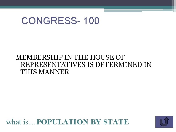CONGRESS- 100 MEMBERSHIP IN THE HOUSE OF REPRESENTATIVES IS DETERMINED IN THIS MANNER what
