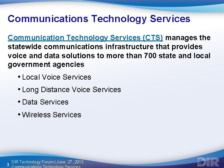 Communications Technology Services Communication Technology Services (CTS) manages the statewide communications infrastructure that provides