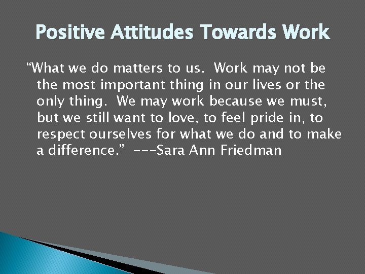 Positive Attitudes Towards Work “What we do matters to us. Work may not be