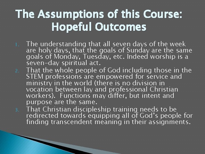 The Assumptions of this Course: Hopeful Outcomes 1. 2. 3. The understanding that all