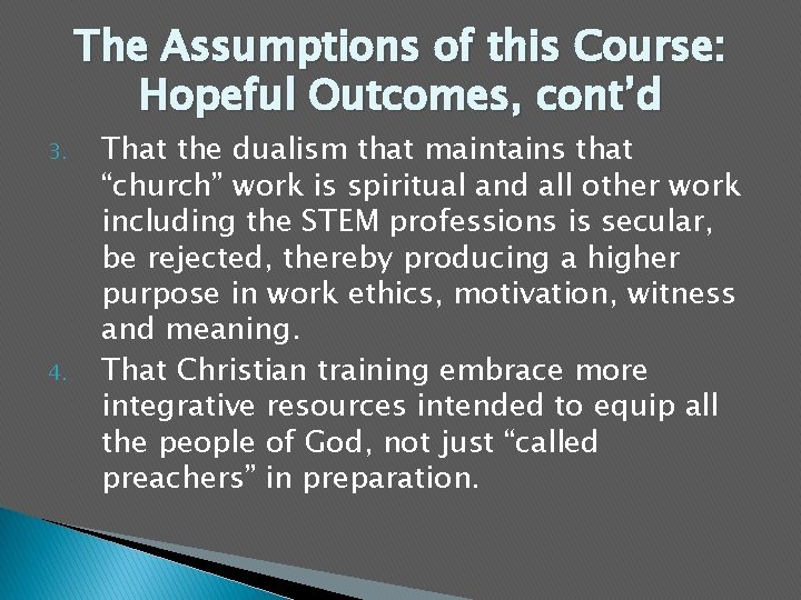 The Assumptions of this Course: Hopeful Outcomes, cont’d 3. 4. That the dualism that
