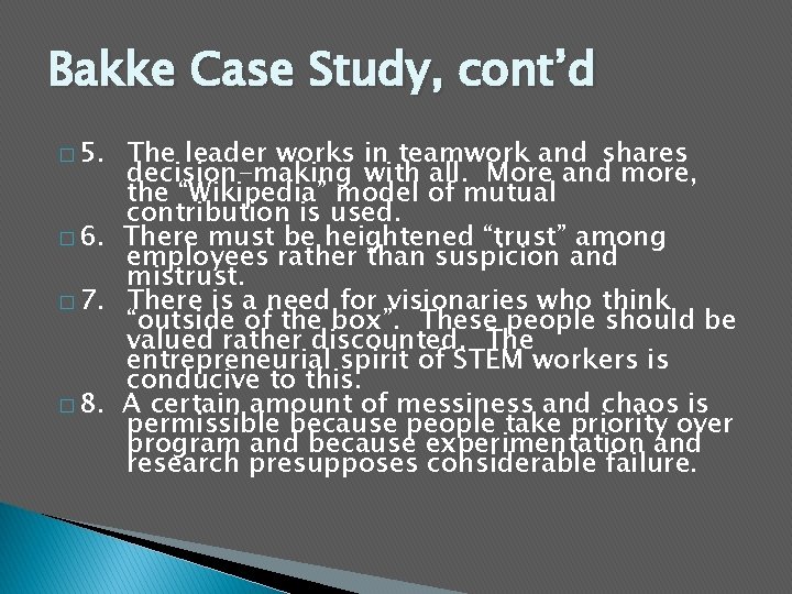 Bakke Case Study, cont’d � 5. The leader works in teamwork and shares decision-making