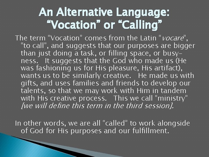 An Alternative Language: “Vocation” or “Calling” The term “Vocation” comes from the Latin “vocare”,