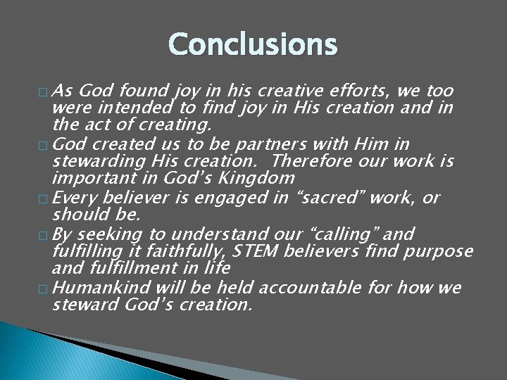 Conclusions � As God found joy in his creative efforts, we too were intended