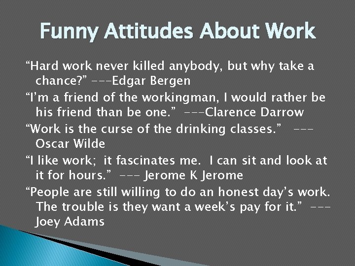 Funny Attitudes About Work “Hard work never killed anybody, but why take a chance?