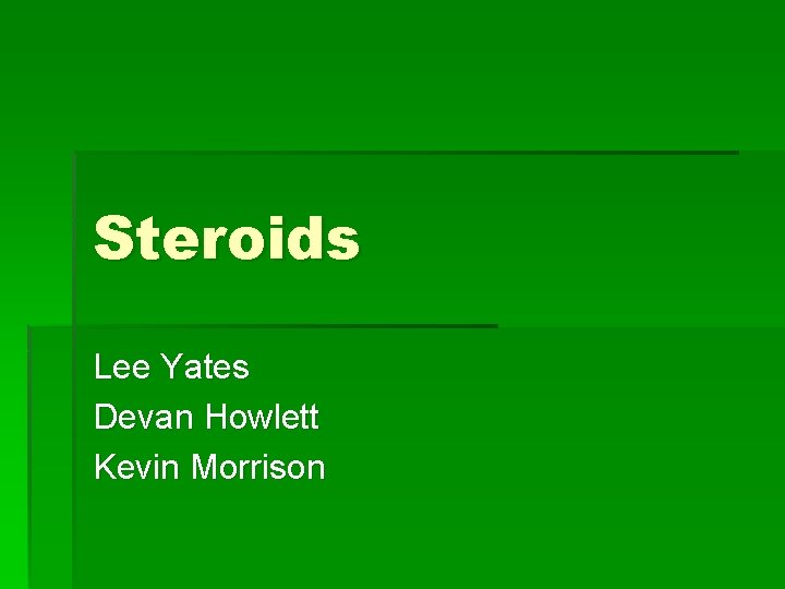 Steroids Lee Yates Devan Howlett Kevin Morrison 