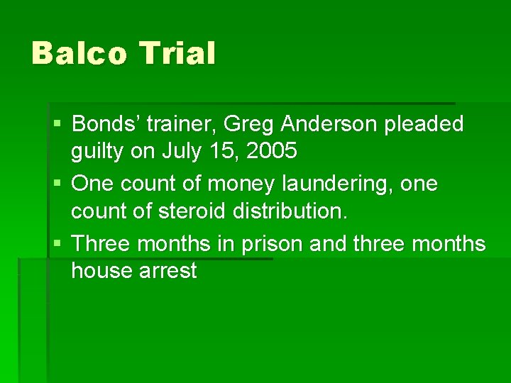 Balco Trial § Bonds’ trainer, Greg Anderson pleaded guilty on July 15, 2005 §