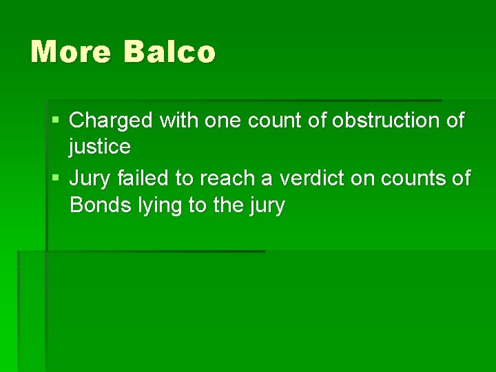 More Balco § Charged with one count of obstruction of justice § Jury failed