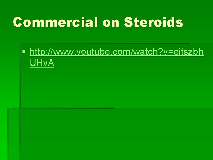 Commercial on Steroids § http: //www. youtube. com/watch? v=eitszbh UHv. A 