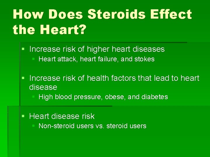 How Does Steroids Effect the Heart? § Increase risk of higher heart diseases §