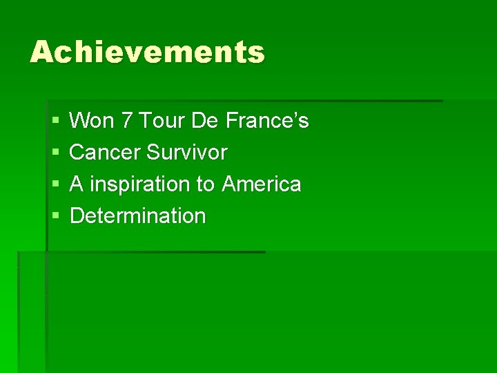Achievements § § Won 7 Tour De France’s Cancer Survivor A inspiration to America