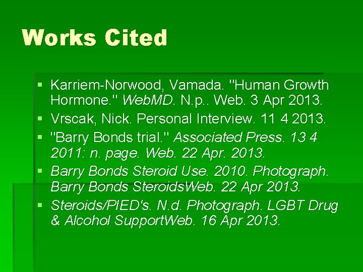 Works Cited § Karriem-Norwood, Vamada. "Human Growth Hormone. " Web. MD. N. p. .