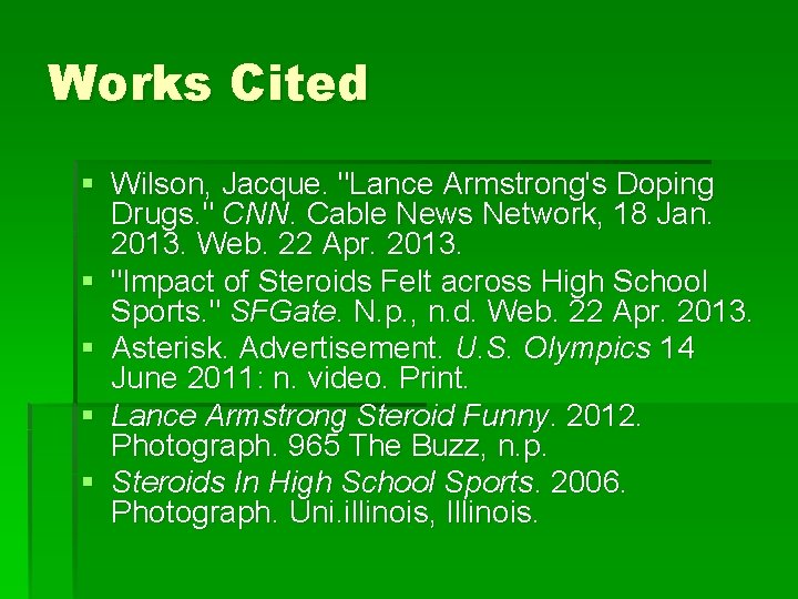 Works Cited § Wilson, Jacque. "Lance Armstrong's Doping Drugs. " CNN. Cable News Network,